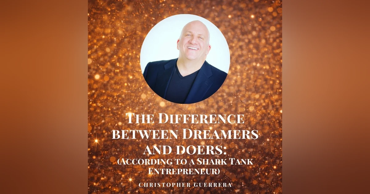 The Difference Between Dreamers and Doers (According to a Shark Tank Entrepreneur