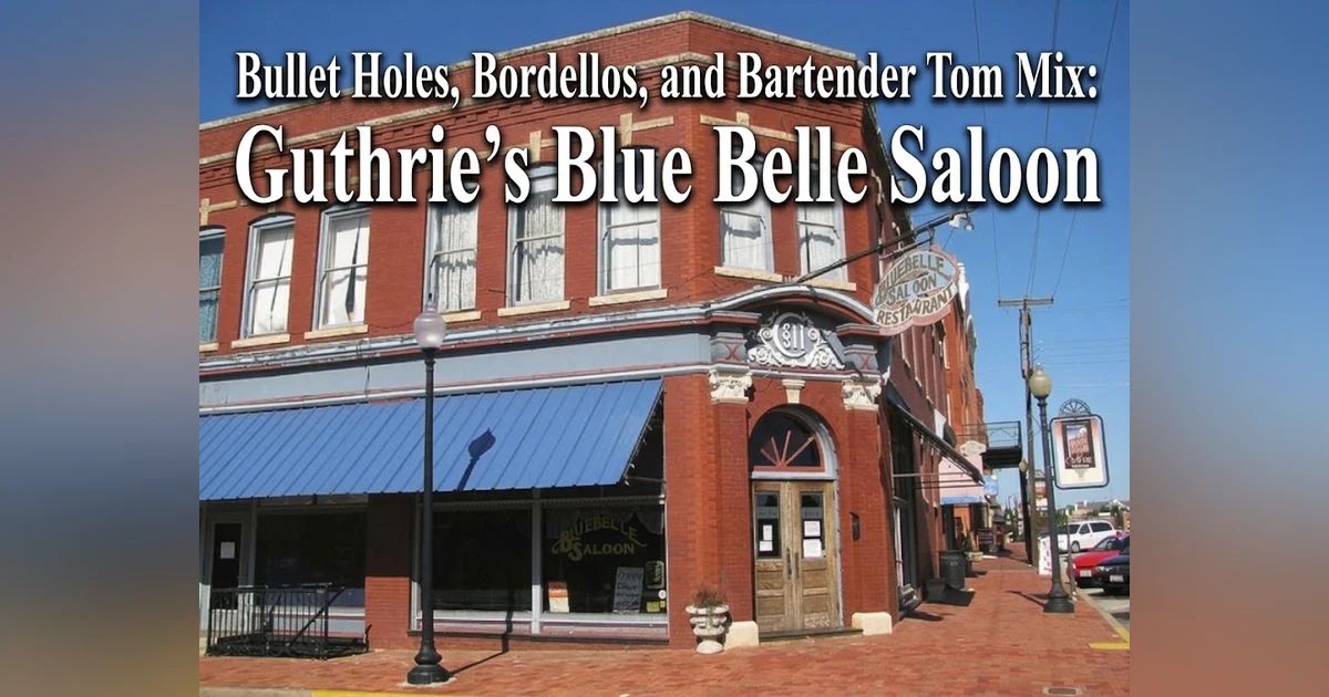 Bullet Holes, Bordellos, and Bartender Tom Mix: Guthrie’s Blue Belle Saloon