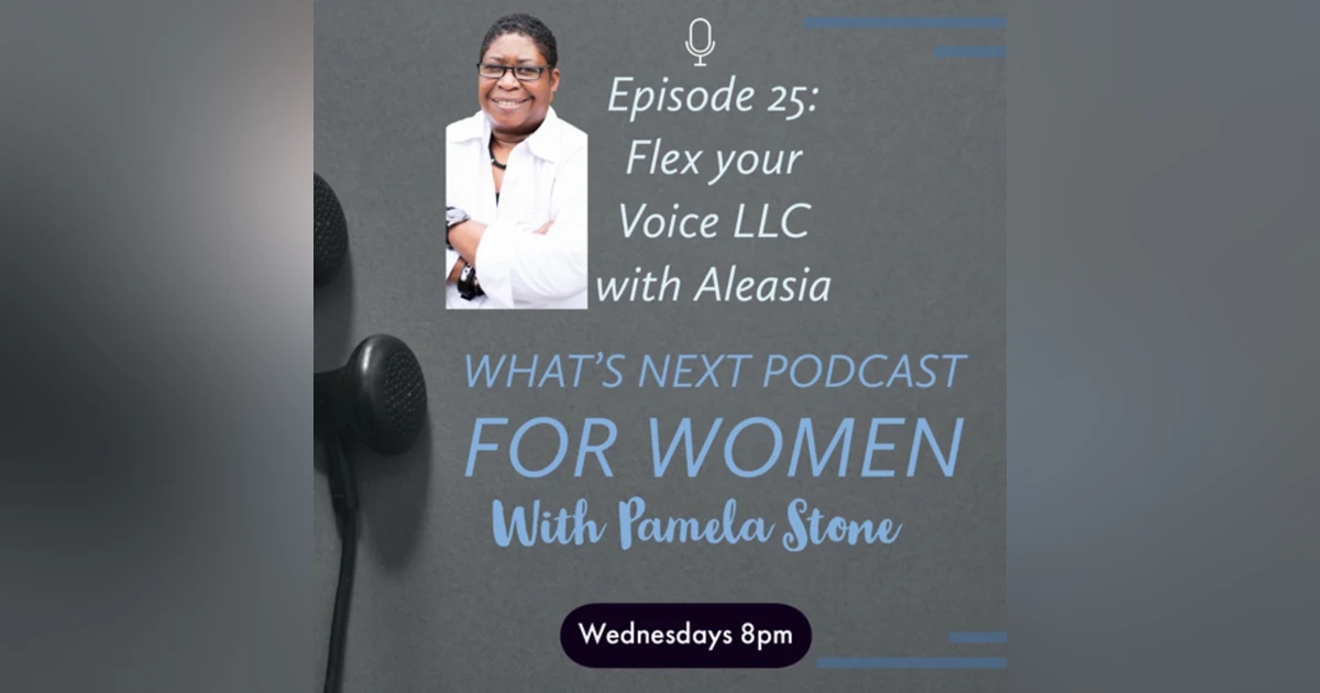 EP 25. What’s Next talks to Aleasia about Flex your Voice and her corporate plan