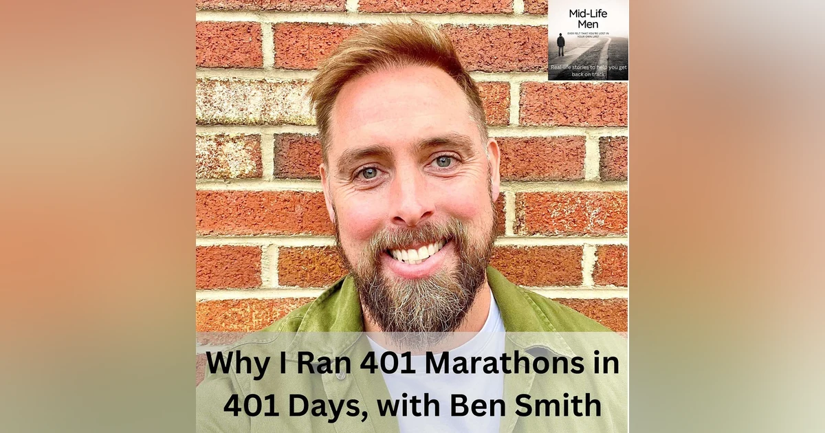 Why I Ran 401 Marathons in 401 Days, with Ben Smith