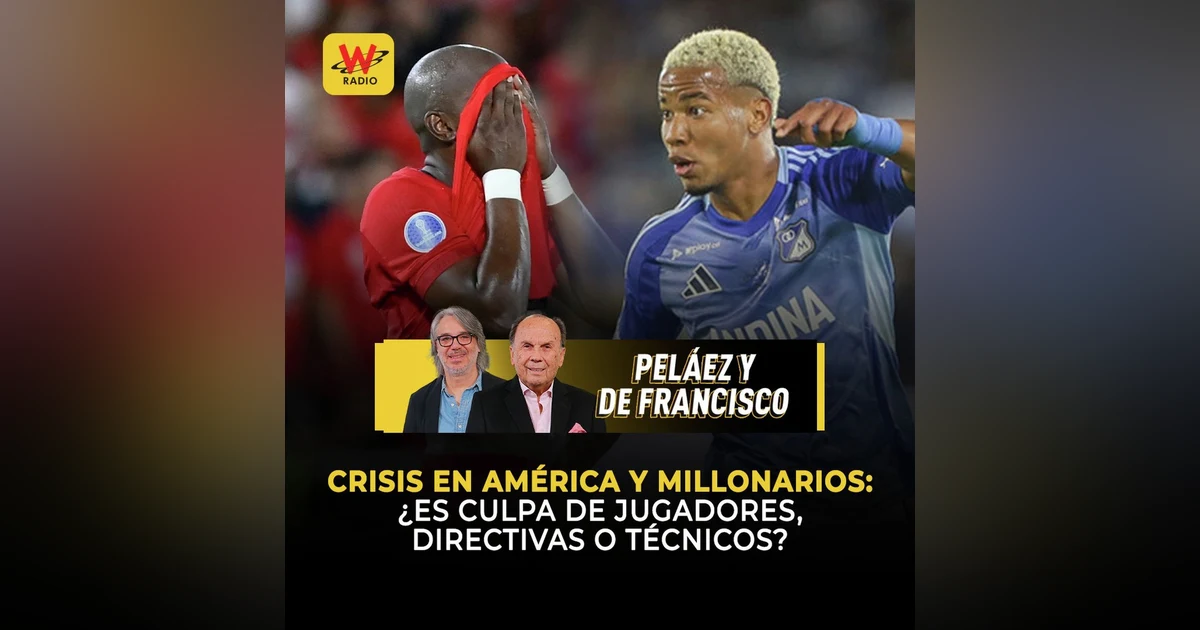 Crisis en América y Millonarios: ¿es culpa de jugadores, directivas o técnicos?