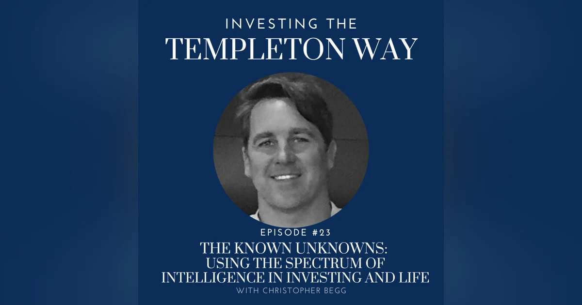 23: The Known Unknowns: Using the spectrum of intelligence in investing and life with Christopher Begg
