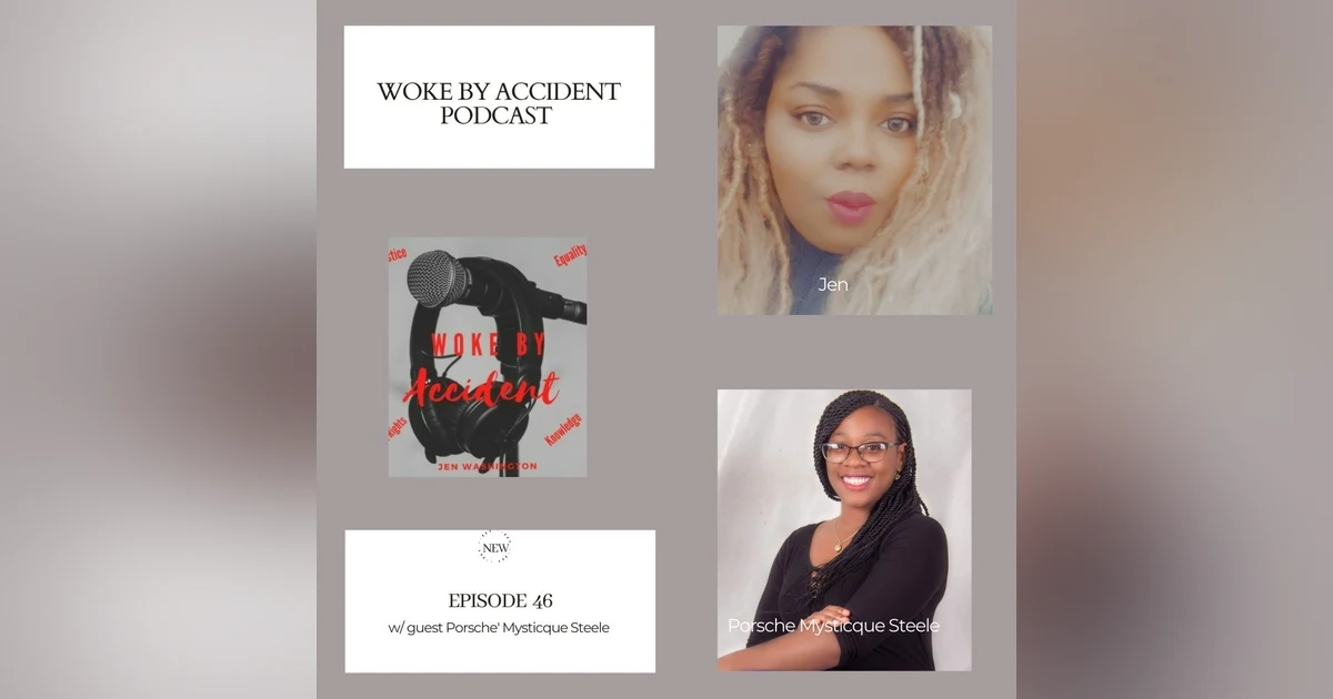 Woke By Accident Podcast Episode 46 w/ Porsché Mysticque Steele