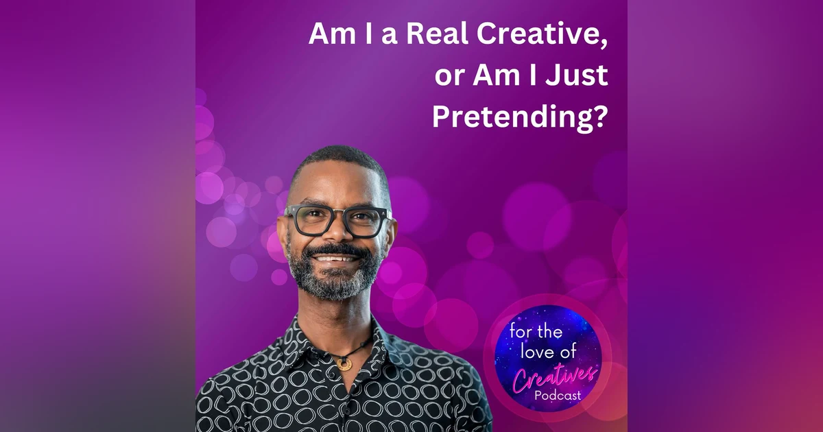 #085: Am I a Real Creative, or Am I Just Pretending?
