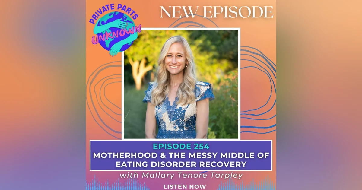 Motherhood & the Messy Middle of Eating Disorder Recovery with Mallary Tenore Tarpley