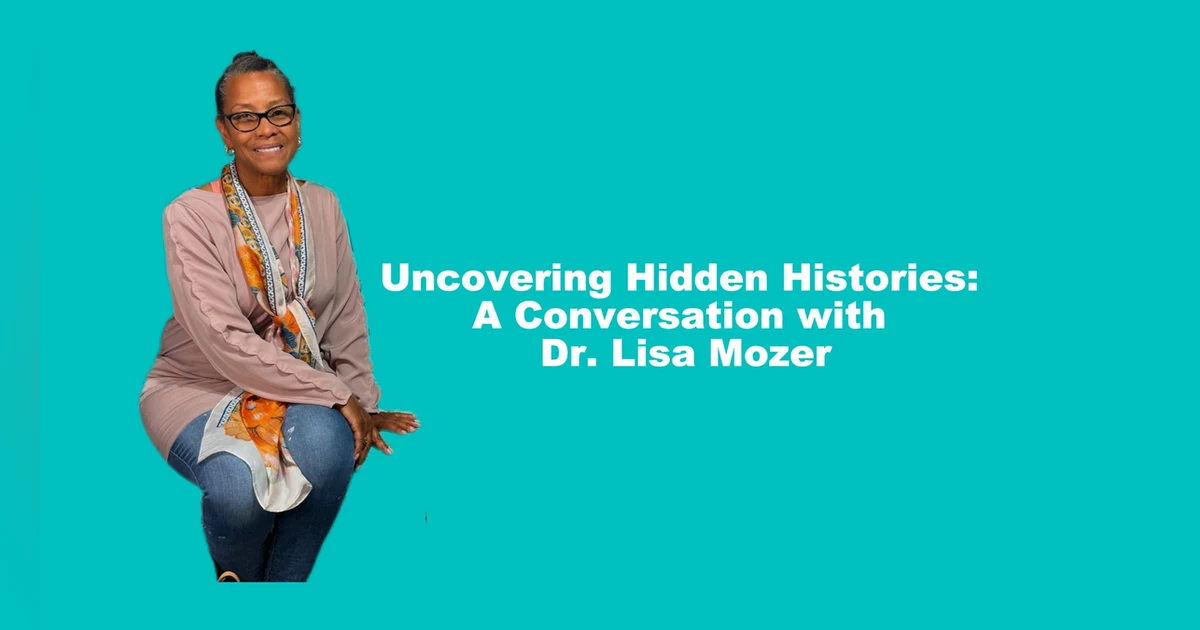 Uncovering Hidden Histories: A Conversation with Dr. Lisa Mozer
