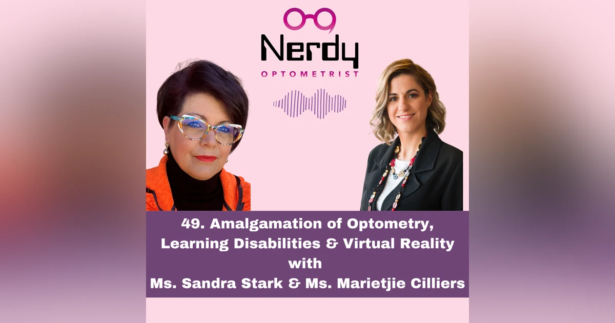 49. Amalgamation of Optometry, Learning Disabilities & Virtual Reality with Ms. Sandra Stark & Ms. Marietjie Cilliers