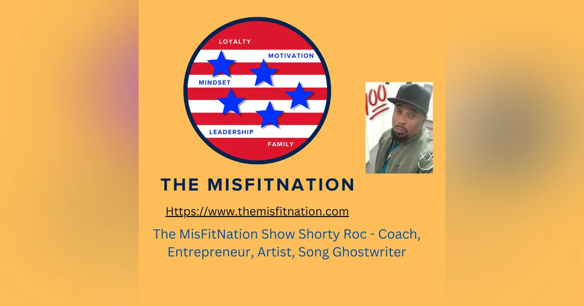 The MisFitNation Show chat with Shorty Roc - Coach, Entrepreneur, Artist, Song Ghostwriter