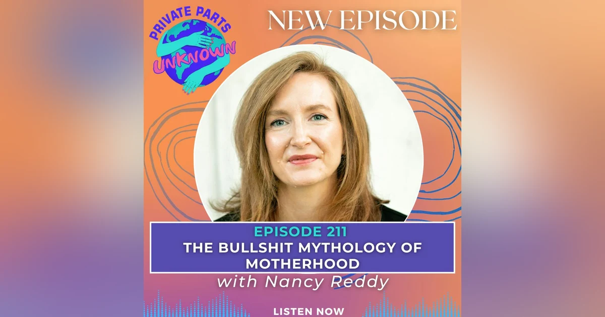 The Bullshit Mythology of Motherhood with Nancy Reddy