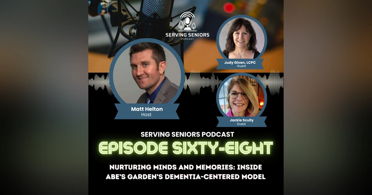 Episode 68: Nurturing Minds and Memories: Inside Abe’s Garden’s Dementia-Centered Model