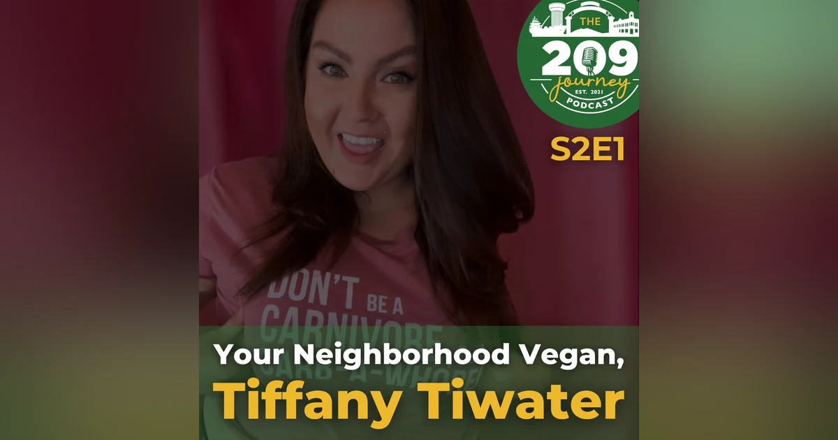 S2E1 - Your Neighborhood Vegan, Tiffany Tiwater! (from Turlock)!
