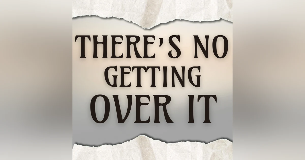 There’s No Getting Over It
