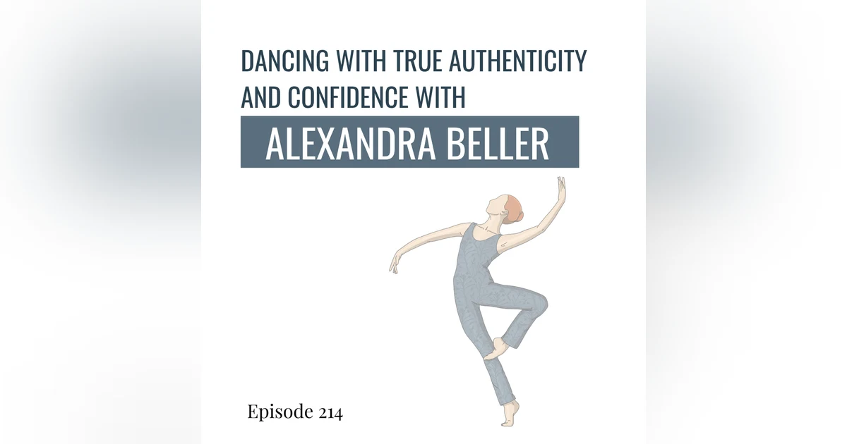 214. Dancing with True Authenticity and Confidence with Choreographer Alexandra Beller