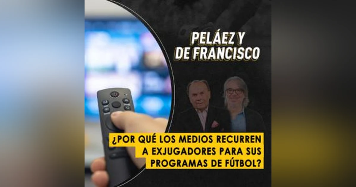 ¿Por qué los medios recurren a exjugadores para sus programas de fútbol?