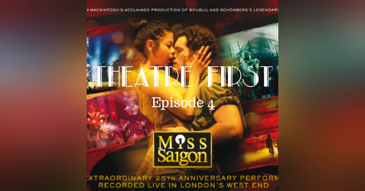 4: Miss Saigon: 25th Anniversay Performance - Theatre First with Alex First & Chris Coleman Episode 4