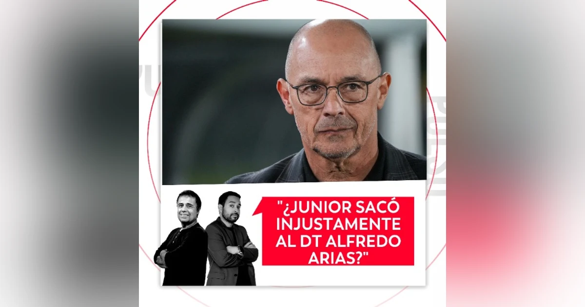 ¿Junior sacó injustamente al DT Alfredo Arias? El Pulso del Fútbol, 31 de agosto de 2026