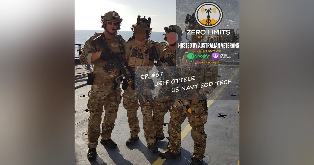 Ep. 67 Jeff Ottele Master Explosive Ordnance Disposal (EOD) Technician Petty Officer 1st Class US Navy