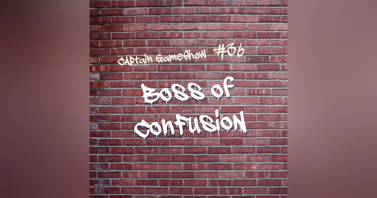 Episode 36: Boss of Confusion