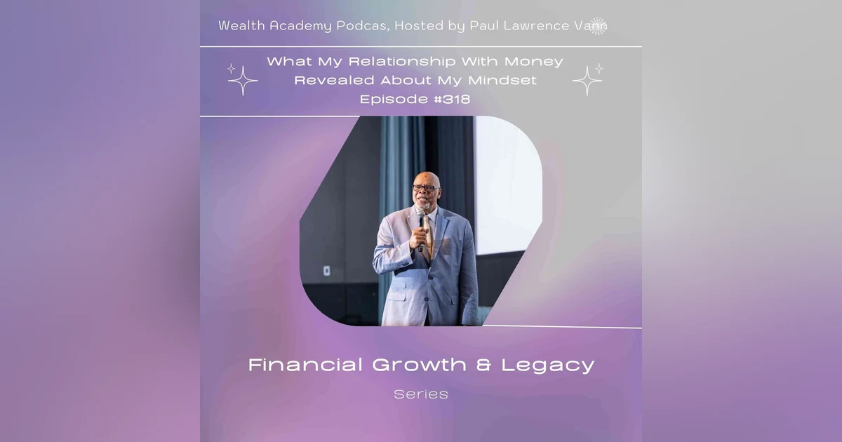 Episode 318 - What My Relationship With Money Revealed About My Mindset