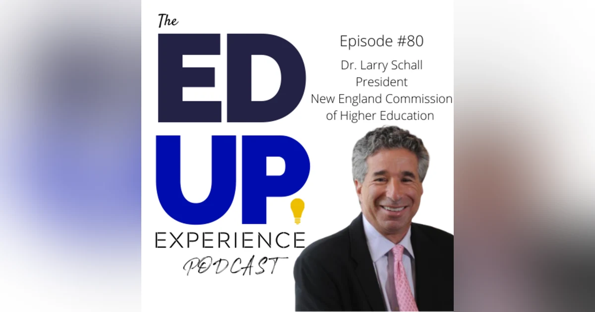 80: Movement within Higher Education - with Dr. Larry Schall, President, New England Commission on Higher Education