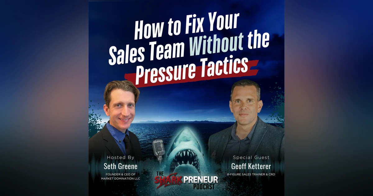 Episode 1172: How to Fix Your Sales Team Without the Pressure Tactics with Geoff Ketterer