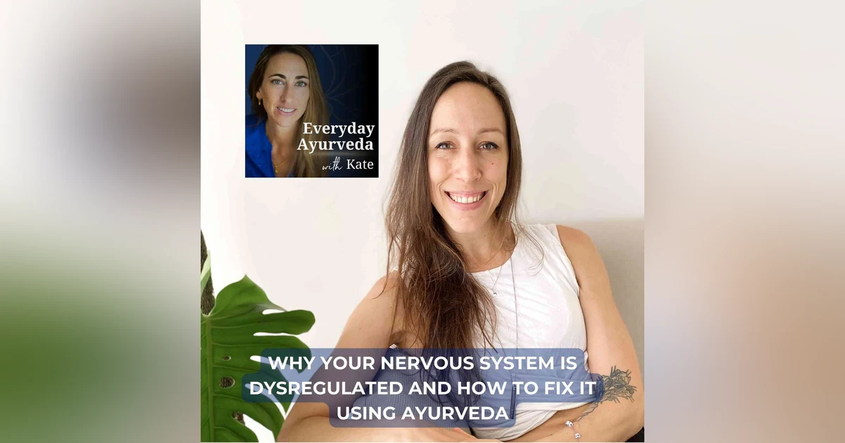 66. Why Your Nervous System Is Dysregulated And How To Fix It Using Ayurveda
