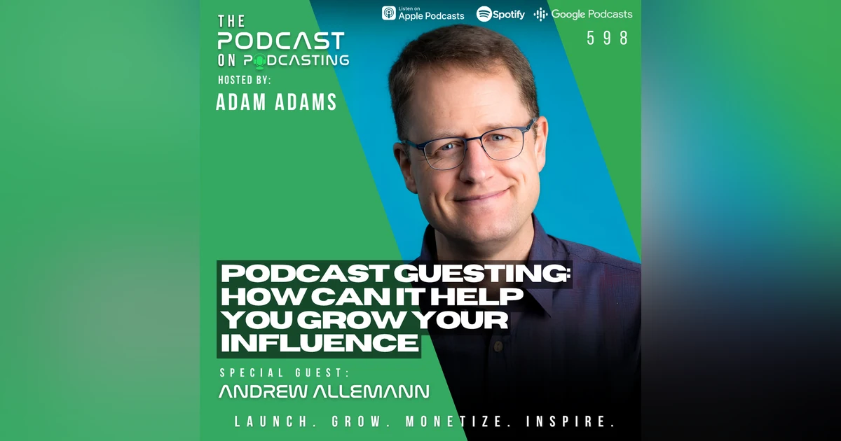 Podcast Guesting: How Can It Help You Grow Your Influence - Andrew Allemann [598]