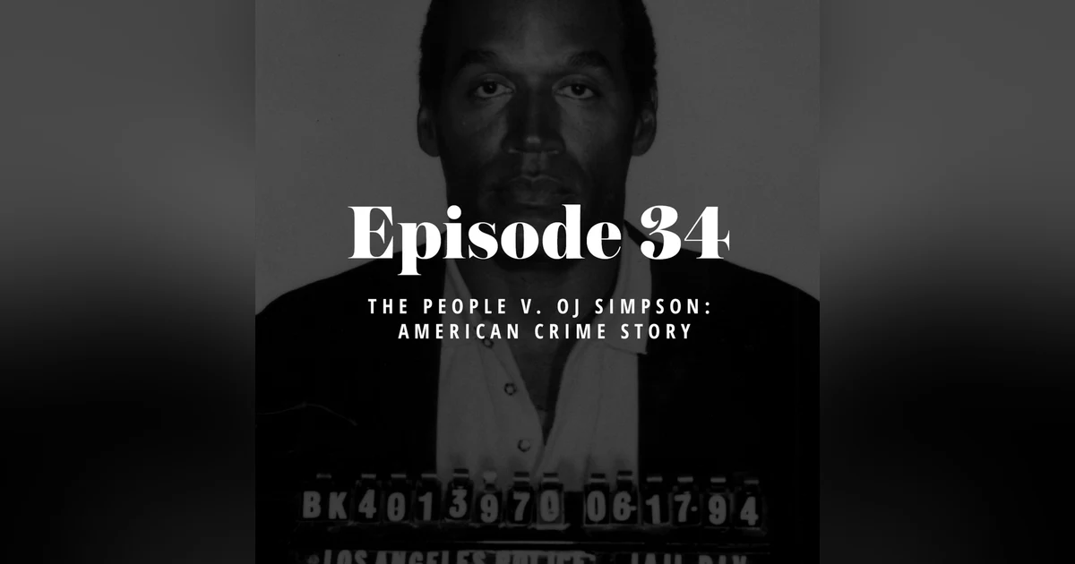 Episode 34: The People v. OJ Simpson: American Crime Story