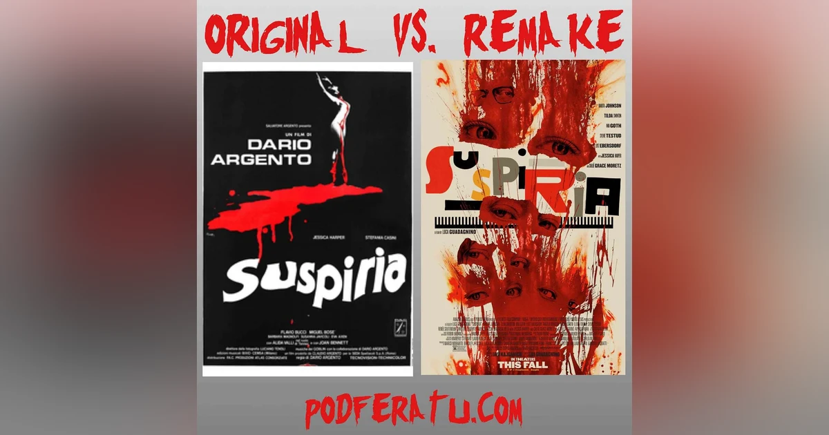Episode 118: Suspiria- Original Vs. Remake
