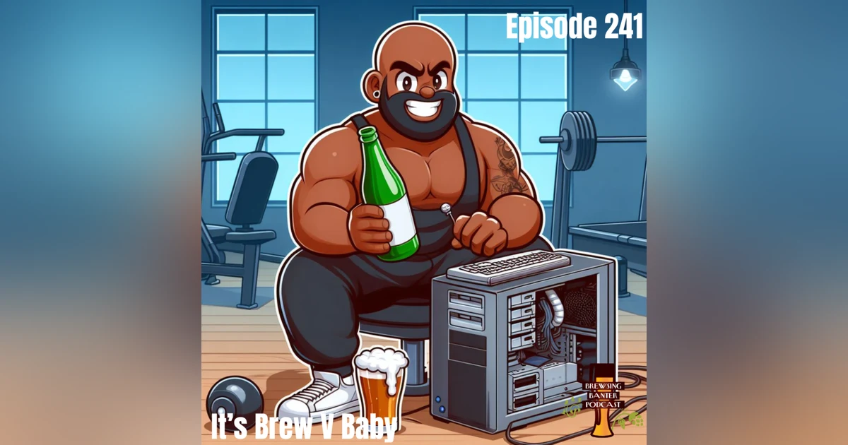 BBP 241 - It's Brew V Baby
