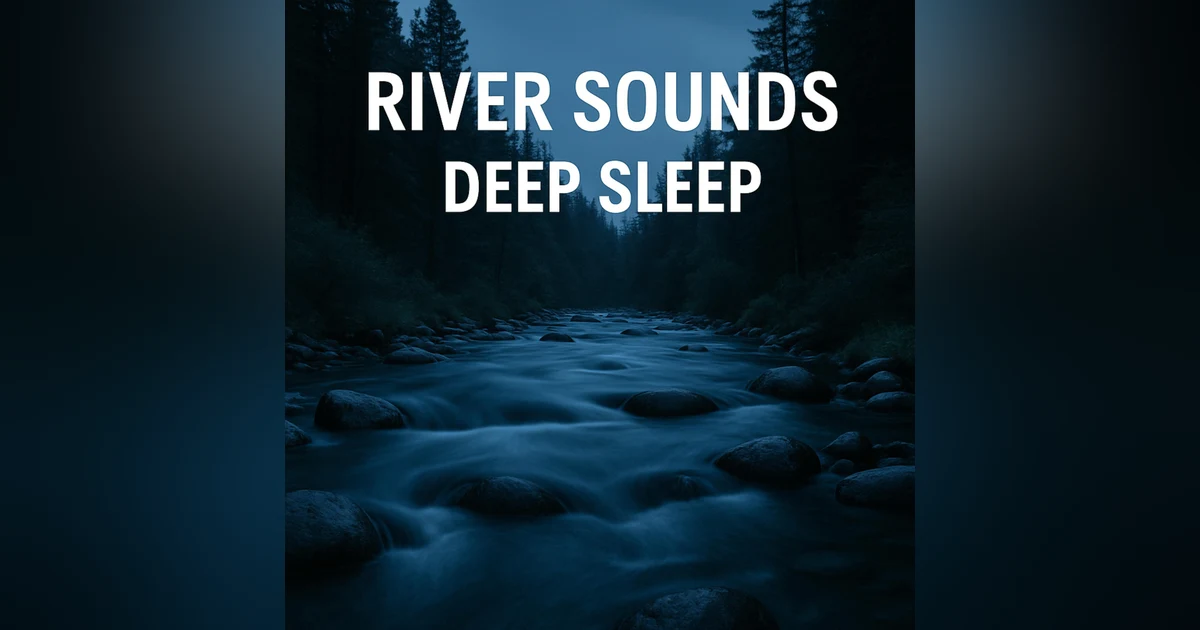 Fall Asleep Instantly with River Sounds for Deep Sleep and Relaxation