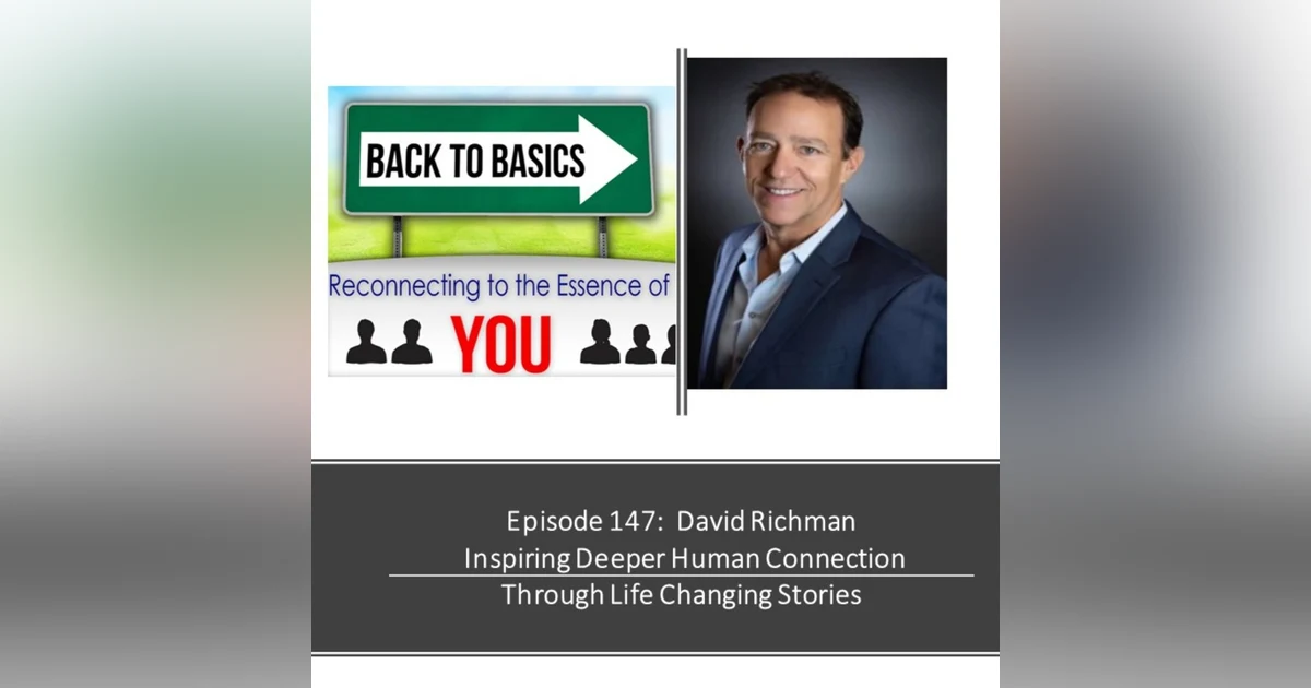 E147: David Richman- Inspiring Deeper Human Connection Through Life Changing Stories