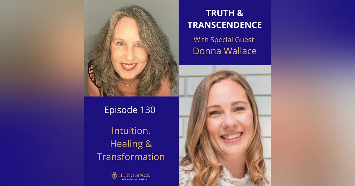 Ep 130: Donna Wallace ~ Intuition, Healing & Transformation
