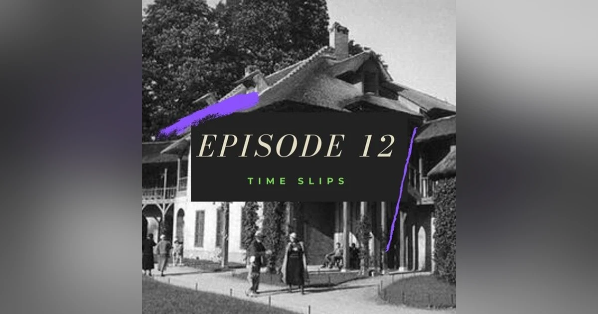 Ep. 12: Time Slips