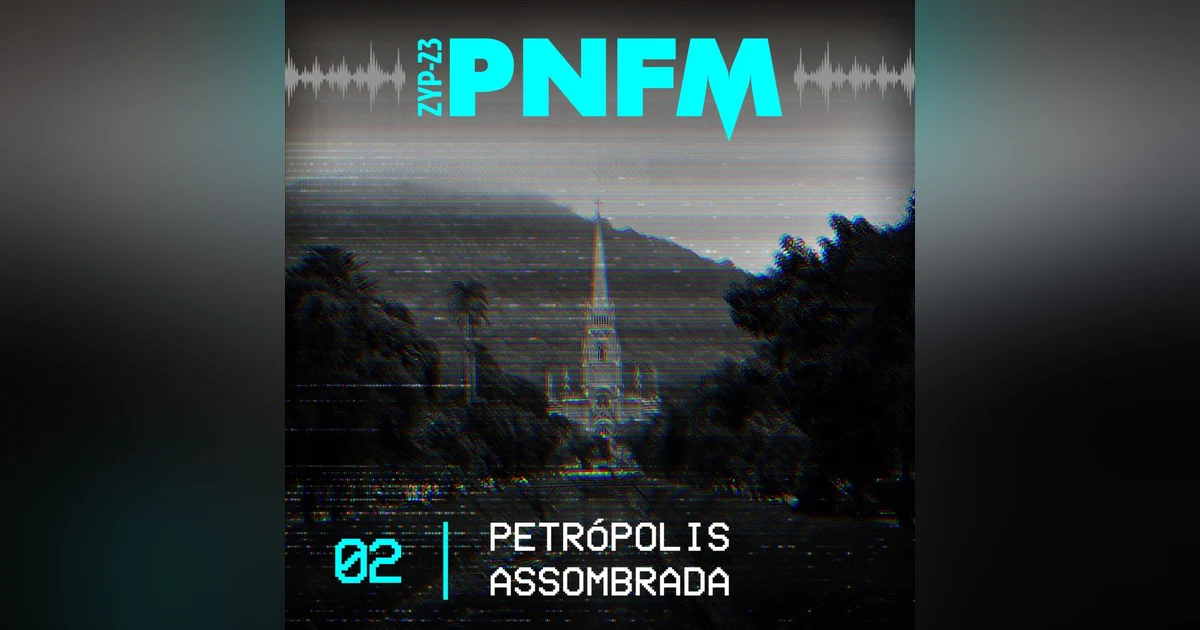 PNFM - EP02 - Petrópolis Assombrada