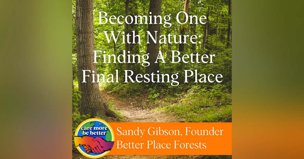 Becoming One With Nature: Finding A Better Final Resting Place With Sandy Gibson Of Better Place Forests