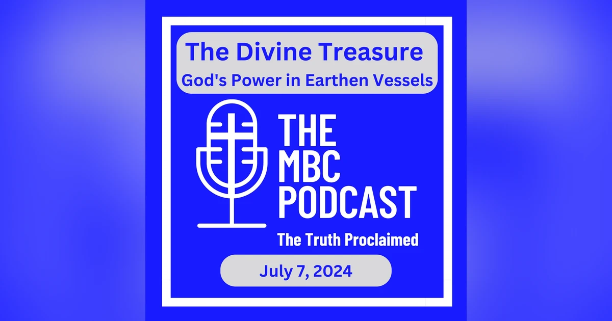 The Divine Treasure: God's Power in Earthen Vessels - Sunday Morning July 7, 2024