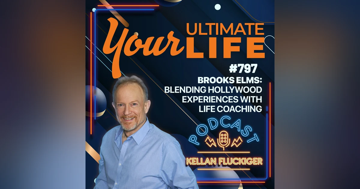 Brooks Elms: Blending Hollywood Experiences with Life Coaching, 797