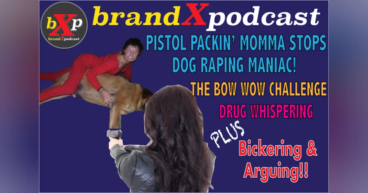 Pistol Packin' Momma Stops Dog Raping Maniac | Brand X Podcast 051