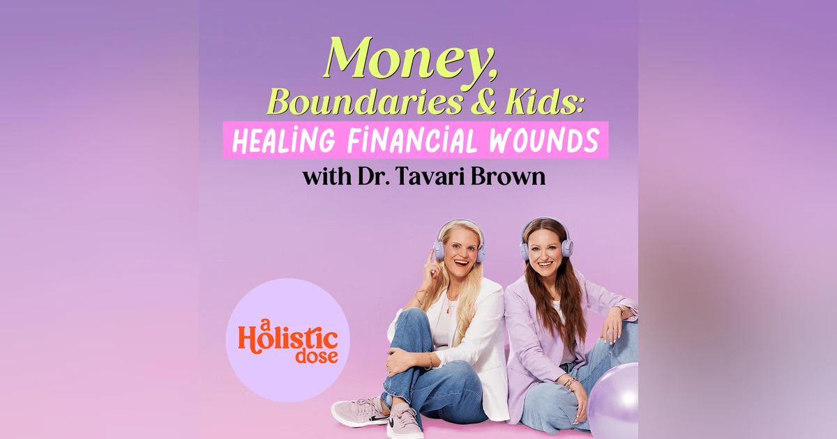 Money, Boundaries & Kids: Healing Financial Wounds with Dr. Tavari Brown | EP 11
