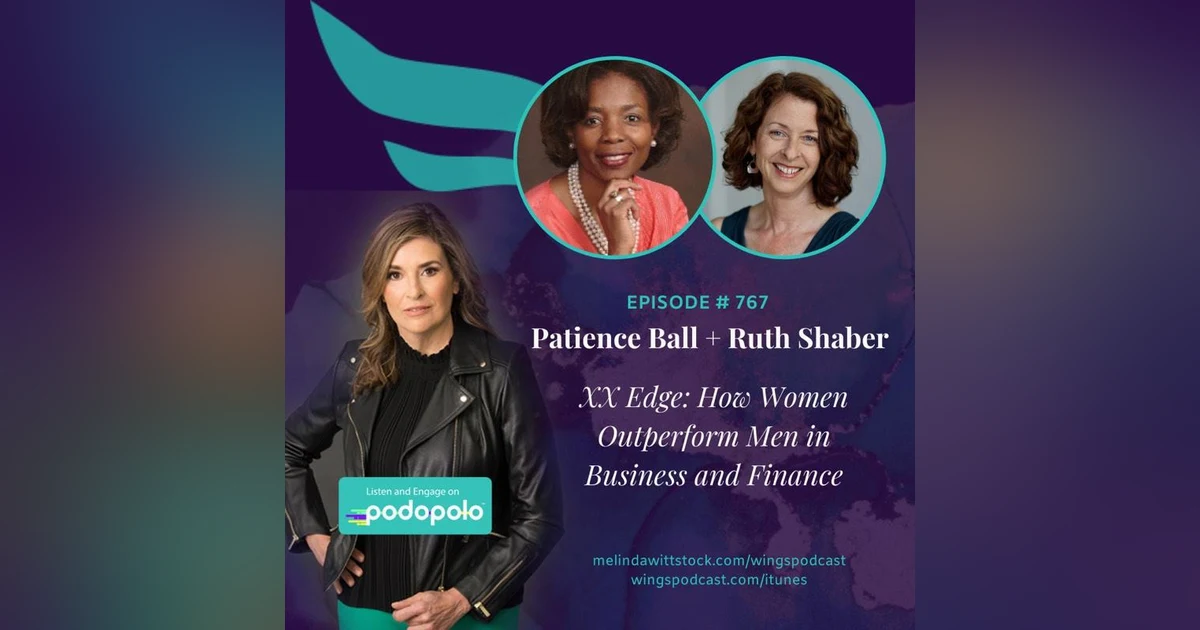 The XX Edge: Investment Leaders Patience Ball and Dr. Ruth Shaber on Why Women Have the Edge in Business and Finance