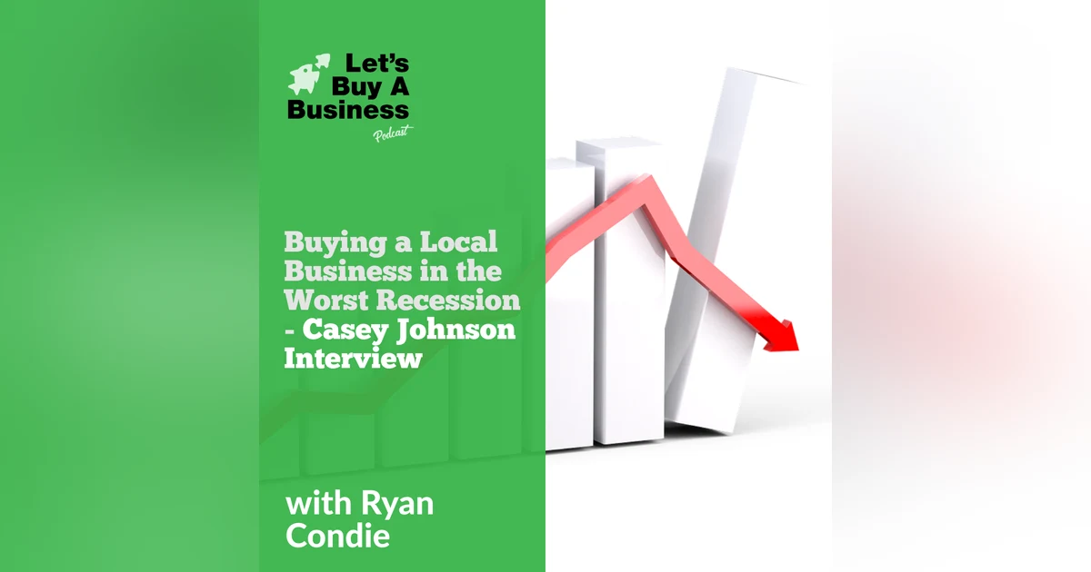 Buying a Local Business in the Worst Recession - Casey Johnson Interview