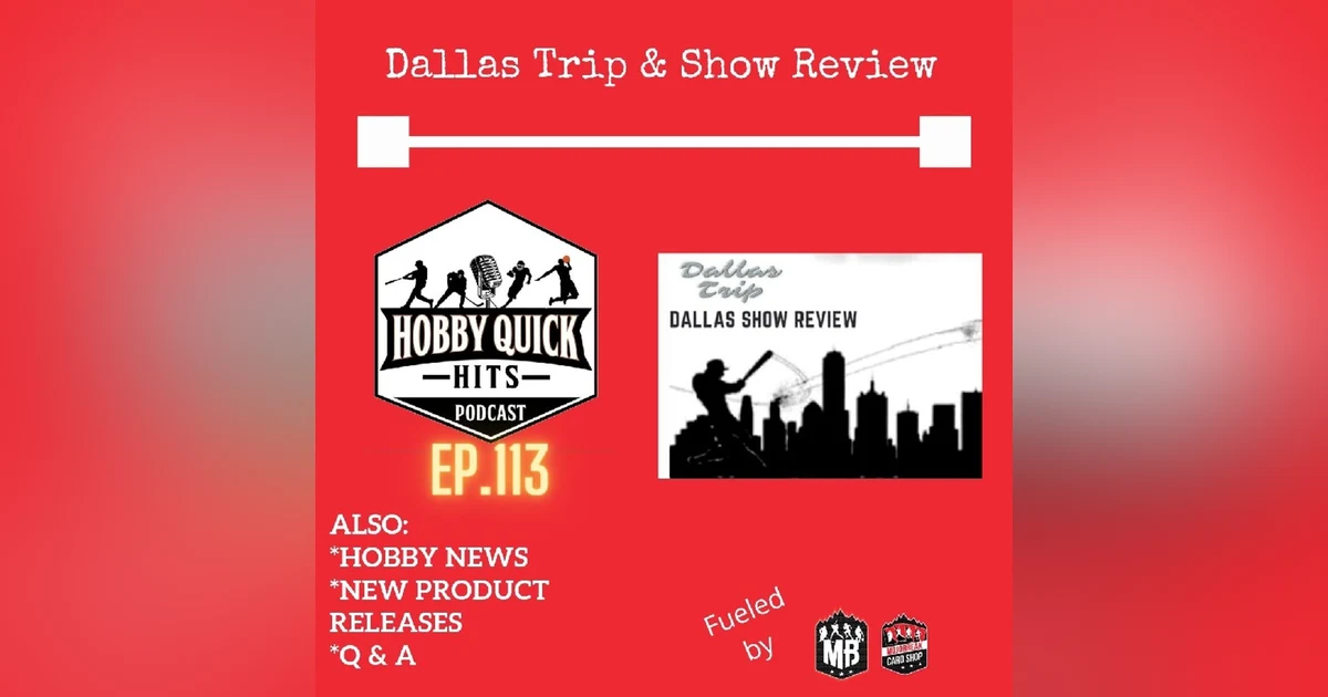 Hobby Quick Hits Ep.113 Dallas Trip & Card Show Review