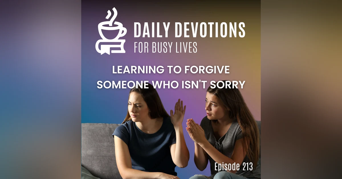 Learning to Forgive Someone Who Isn't Sorry