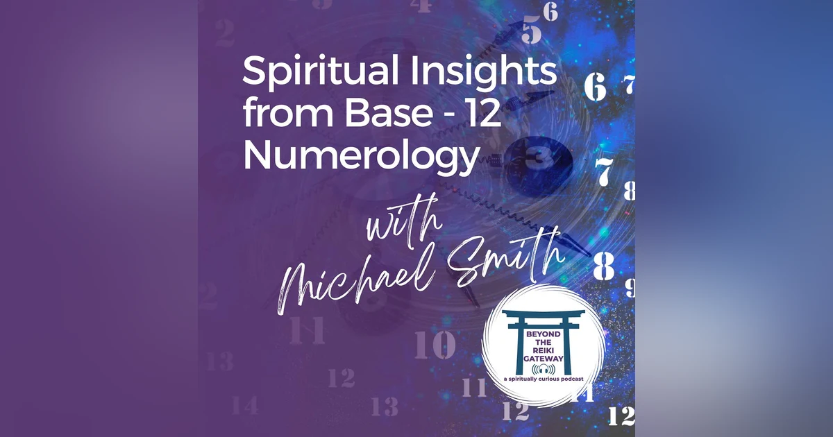 S4 Ep3 - Spiritual Insights from Base-12 Numerology with Michael Smith