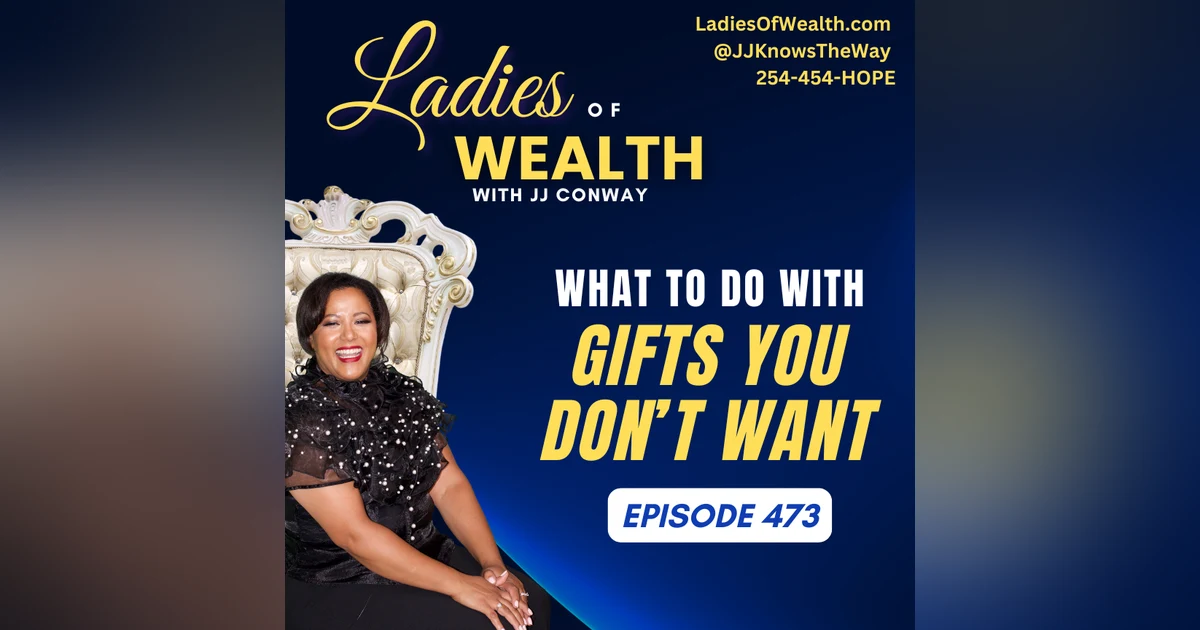 Episode 473: What to Do With Gifts You Don't Want