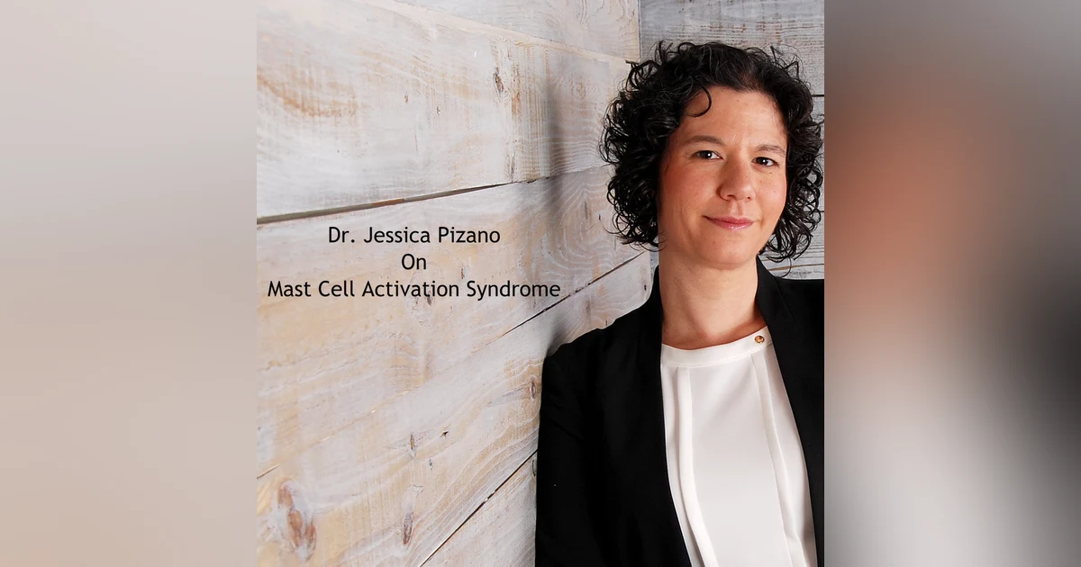 Mast Cell Activation Syndrome with Dr. Jessica Pizano