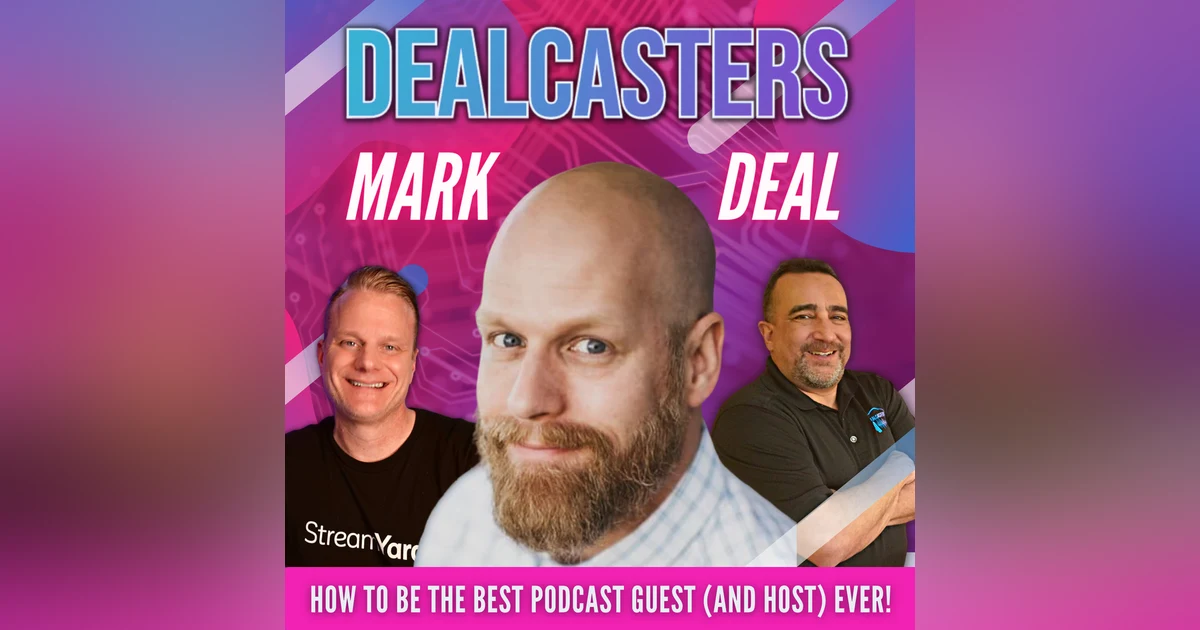 Mark Deal - How To Be The Best Podcast Guest (And Host) Ever!
