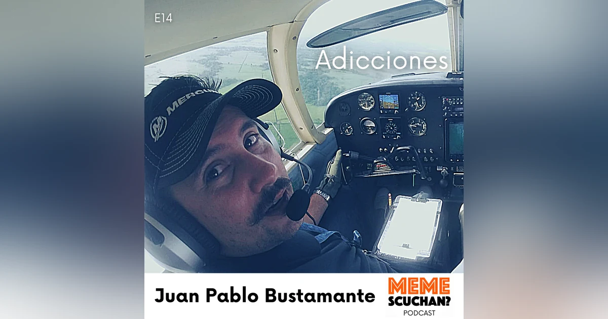 E14 | Adicciones | Juan Pablo Bustamante