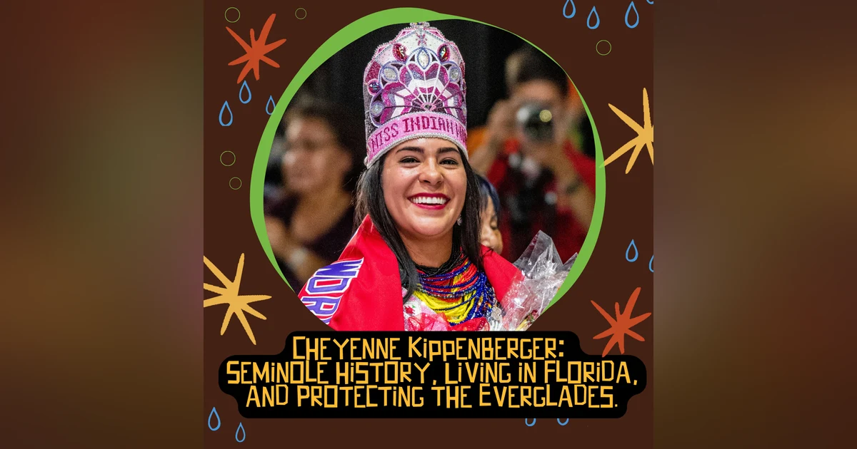 Cheyenne Kippenberger: Seminole history, Living in Florida, and Protecting the Everglades.